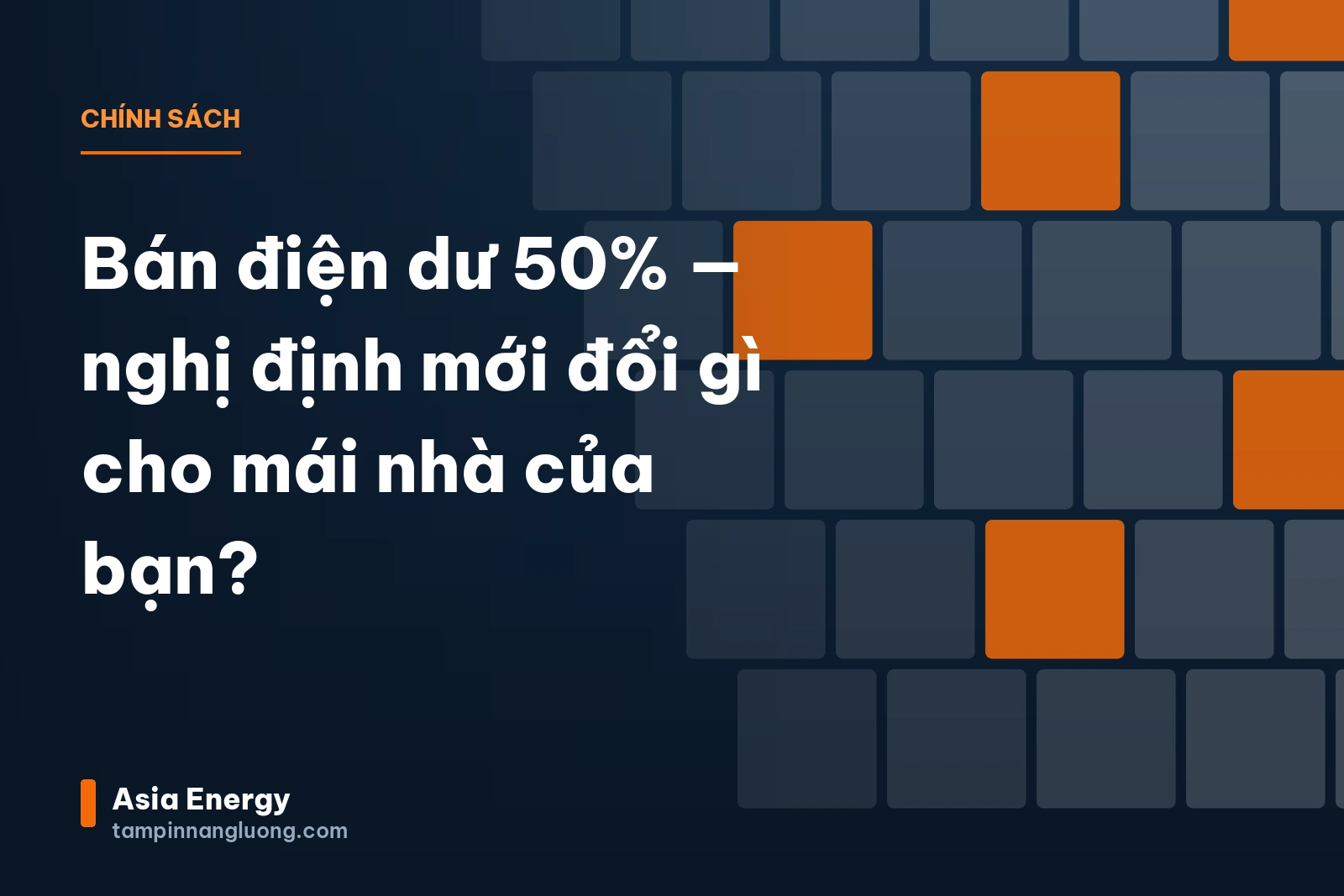 Hình bìa bài “Bán điện dư 50% — nghị định mới đổi gì cho mái nhà của bạn?”: tiêu đề bài viết trên nền xanh navy với họa tiết ô tấm pin, kèm tên Asia Energy
