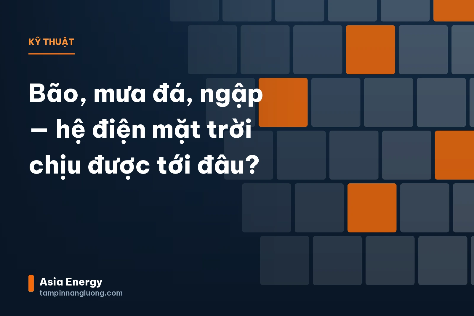Bão, mưa đá, ngập — hệ điện mặt trời chịu được tới đâu?
