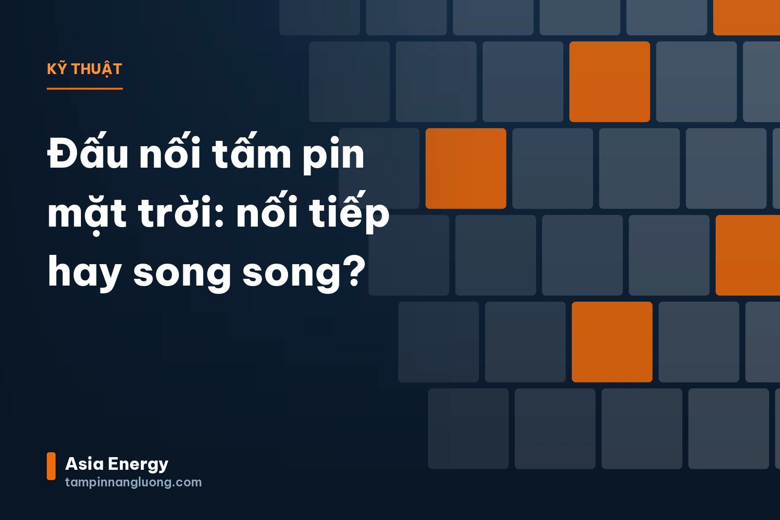 Đấu nối tấm pin mặt trời: nối tiếp hay song song?