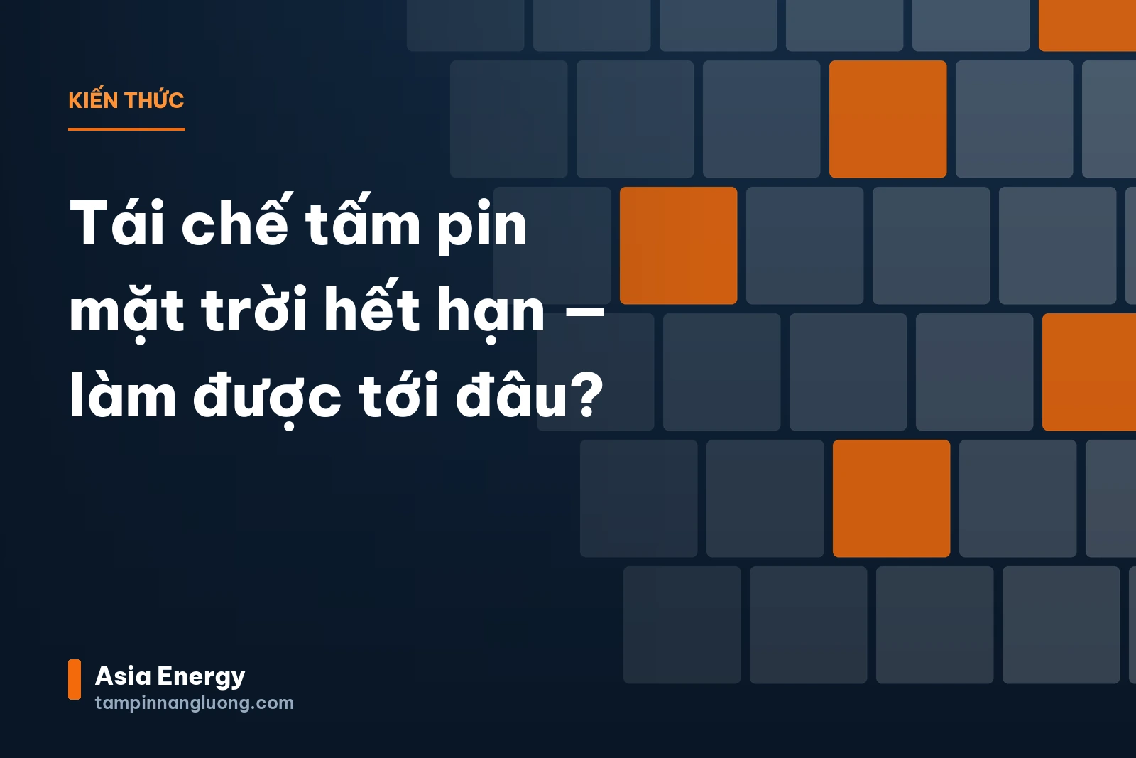 Tái chế tấm pin mặt trời hết hạn — làm được tới đâu?
