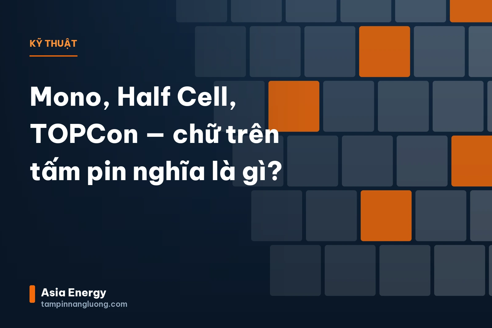 Mono, Half Cell, TOPCon — chữ trên tấm pin nghĩa là gì?